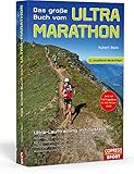 Das große Buch vom Ultra-Marathon. Ultra-Lauftraining mit System: 50-km-, 70-km-, 100-km-, 100-Meilen-, 24-h-Training und Trailrunning für Einsteiger, Fortgeschrittene und Leistungssportler