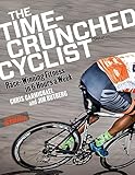 Time-Crunched Cyclist: Race-Winning Fitness in 6 Hours a Week, 3rd Ed. (The Time-Crunched Athlete)