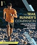 The Trail Runner's Companion: A Step-by-Step Guide to Trail Running and Racing, from 5Ks to Ultras