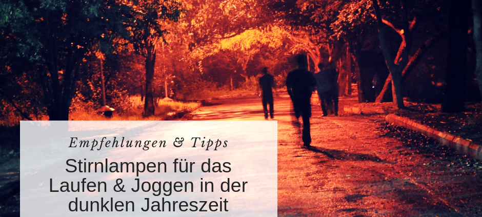 stirnlampen dunkle jahreszeit tipps vergleich empfehlung